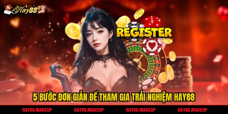 5 bước đơn giản để tham gia trải nghiệm HAY88