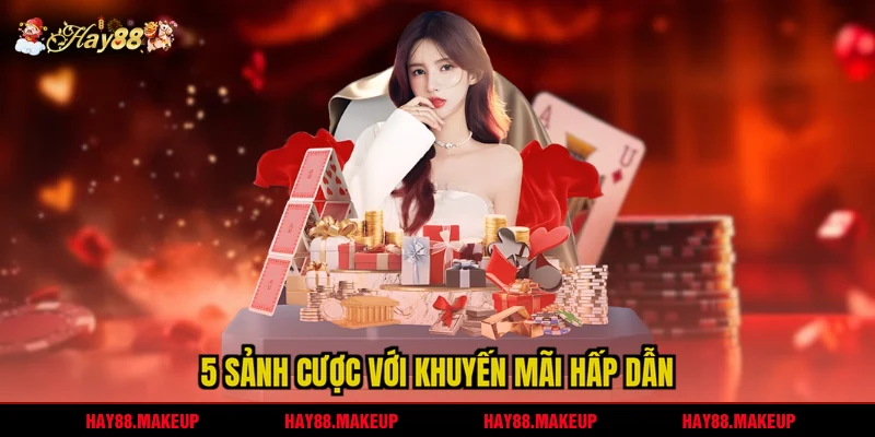 5 sảnh cược với khuyến mãi hấp dẫn
