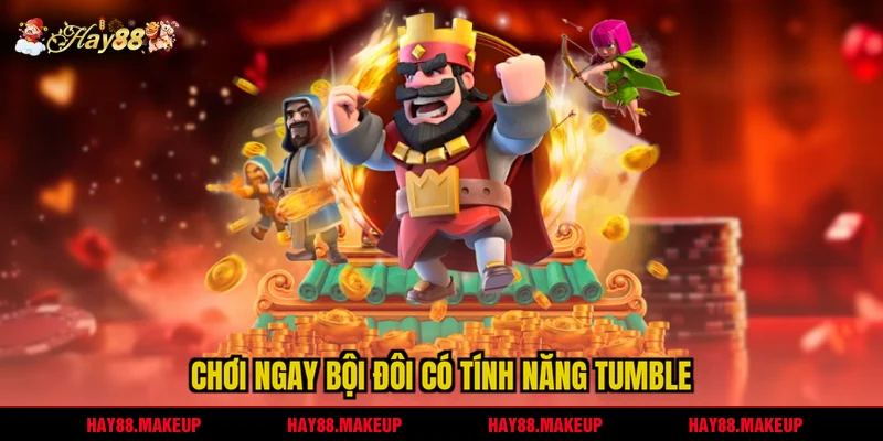 Chơi ngay bội đôi có tính năng Tumble