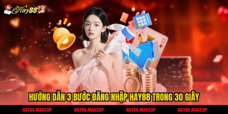 Hướng dẫn 3 bước đăng nhập HAY88 trong 30 giây