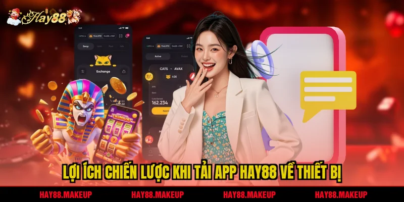 Lợi ích chiến lược khi tải app HAY88 về thiết bị