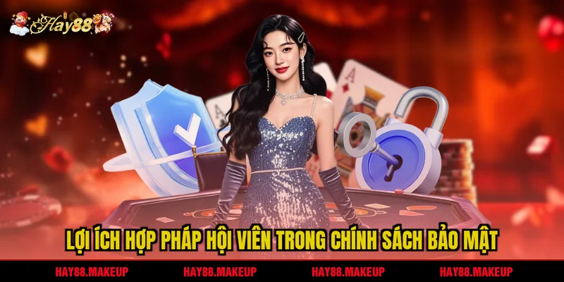 Lợi ích hợp pháp hội viên trong chính sách bảo mật