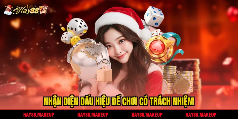 Nhận diện dấu hiệu để chơi có trách nhiệm