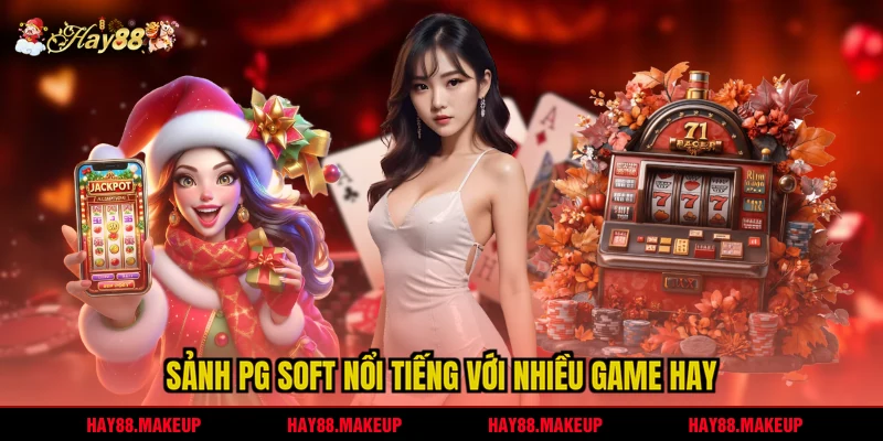 Sảnh PG Soft nổi tiếng với nhiều game hay