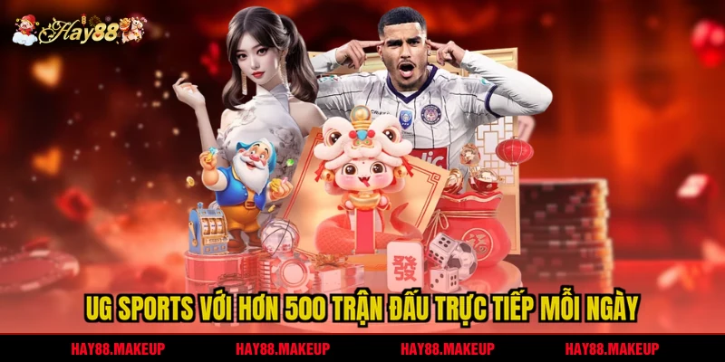 UG Sports với hơn 500 trận đấu trực tiếp mỗi ngày