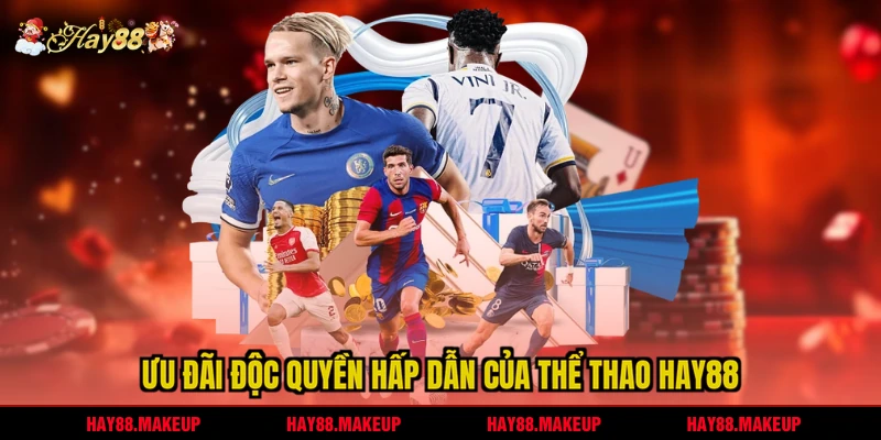 Ưu đãi độc quyền hấp dẫn của Thể thao HAY88