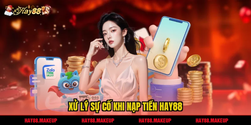 Xử lý sự cố khi nạp tiền HAY88